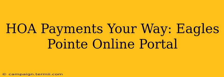 HOA Payments Your Way: Eagles Pointe Online Portal