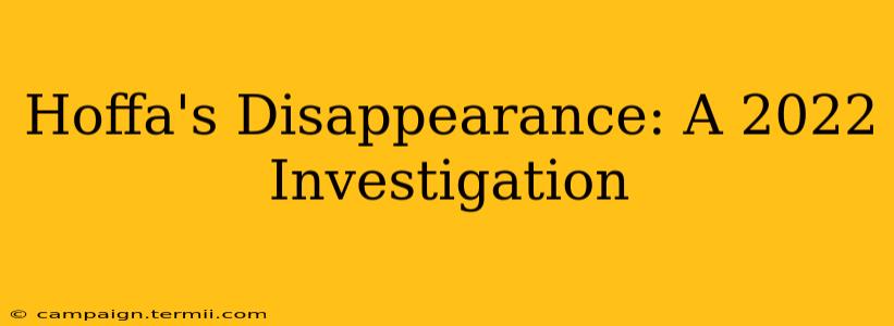 Hoffa's Disappearance: A 2022 Investigation