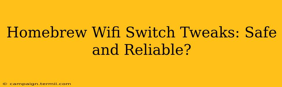 Homebrew Wifi Switch Tweaks: Safe and Reliable?