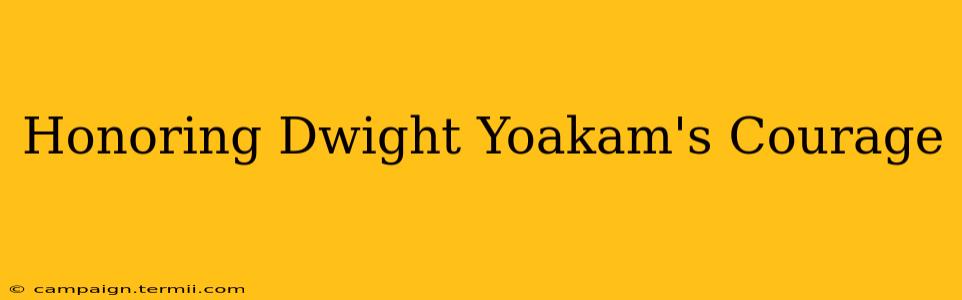 Honoring Dwight Yoakam's Courage