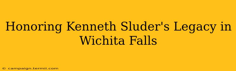 Honoring Kenneth Sluder's Legacy in Wichita Falls