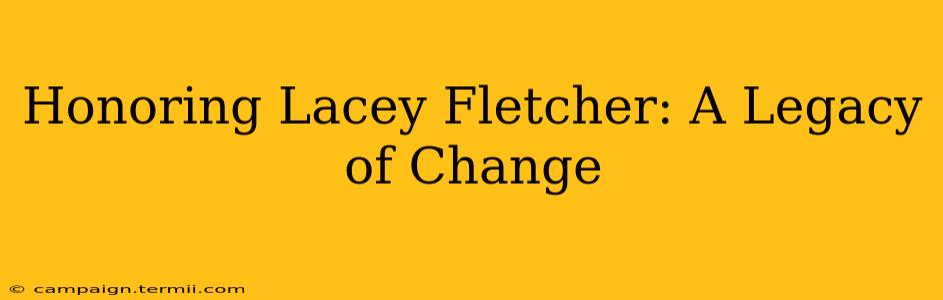 Honoring Lacey Fletcher: A Legacy of Change