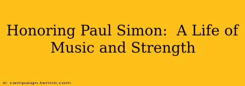 Honoring Paul Simon:  A Life of Music and Strength