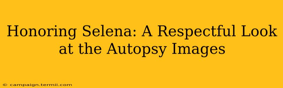 Honoring Selena: A Respectful Look at the Autopsy Images