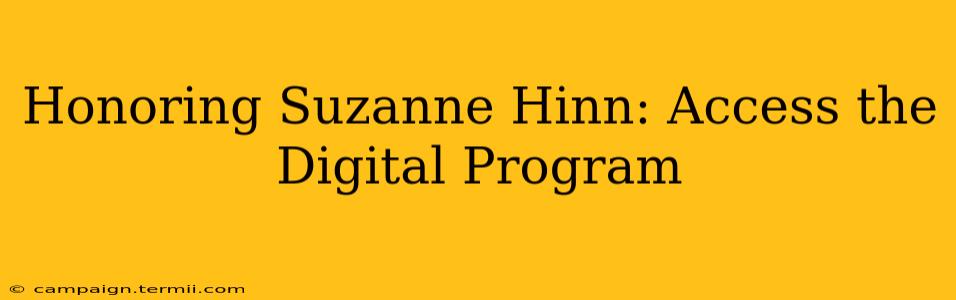 Honoring Suzanne Hinn: Access the Digital Program