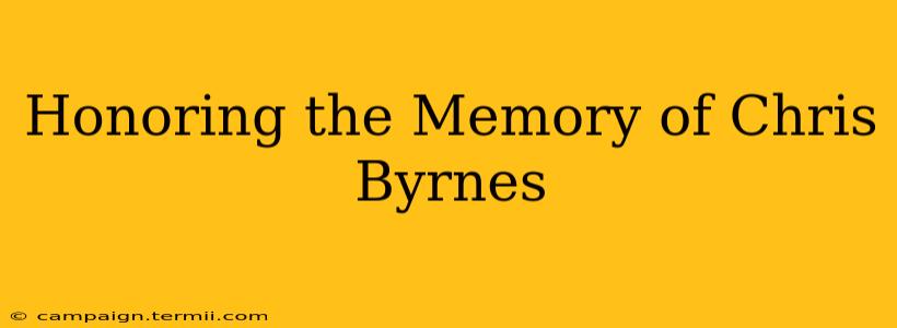 Honoring the Memory of Chris Byrnes