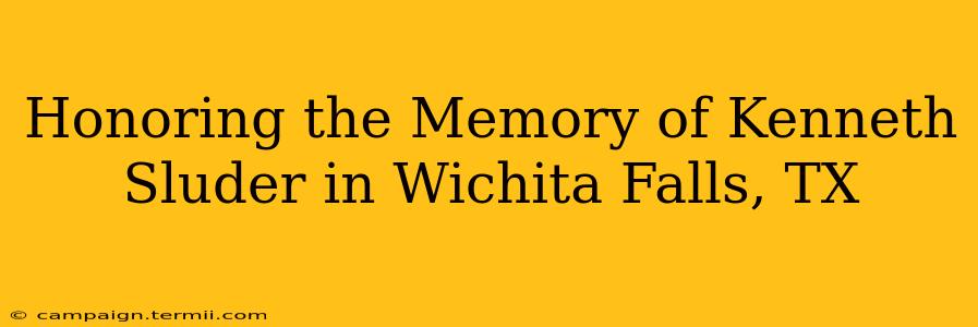 Honoring the Memory of Kenneth Sluder in Wichita Falls, TX