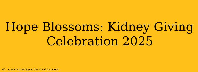 Hope Blossoms: Kidney Giving Celebration 2025