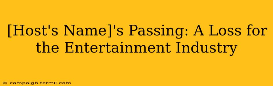 [Host's Name]'s Passing: A Loss for the Entertainment Industry