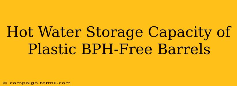 Hot Water Storage Capacity of Plastic BPH-Free Barrels