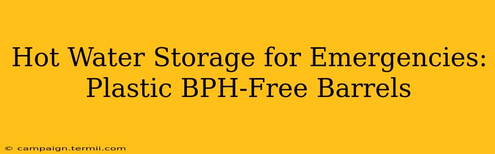 Hot Water Storage for Emergencies: Plastic BPH-Free Barrels