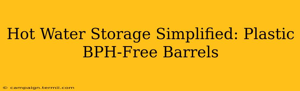 Hot Water Storage Simplified: Plastic BPH-Free Barrels