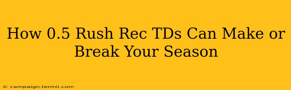 How 0.5 Rush Rec TDs Can Make or Break Your Season