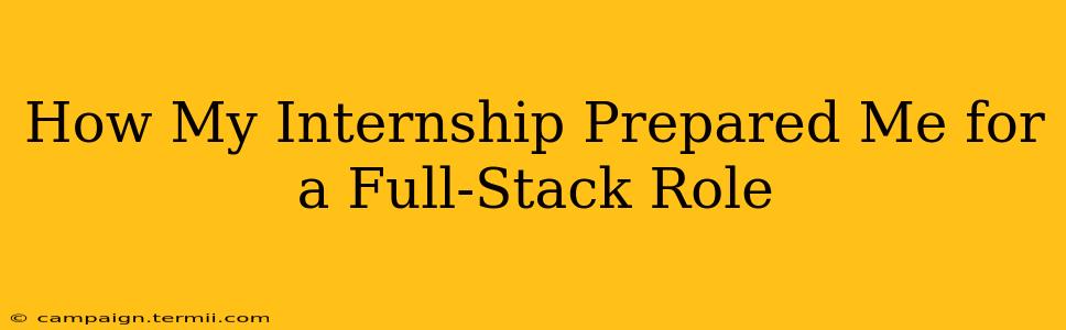 How My Internship Prepared Me for a Full-Stack Role