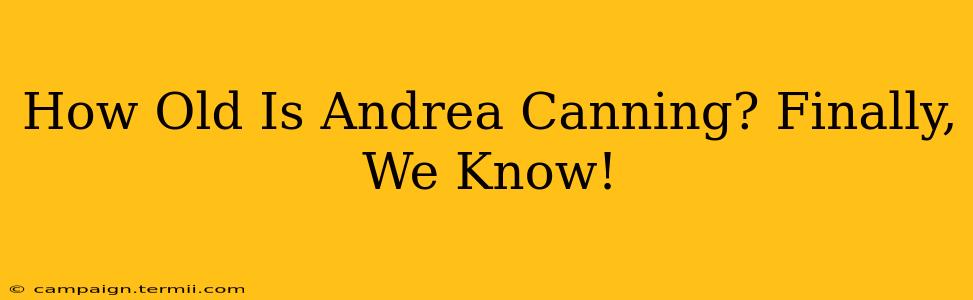 How Old Is Andrea Canning? Finally, We Know!