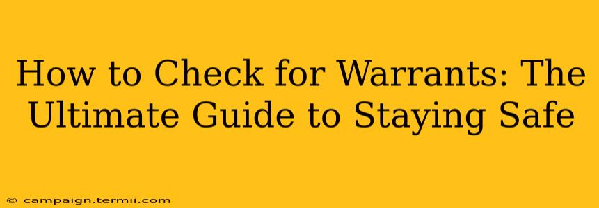 How to Check for Warrants: The Ultimate Guide to Staying Safe