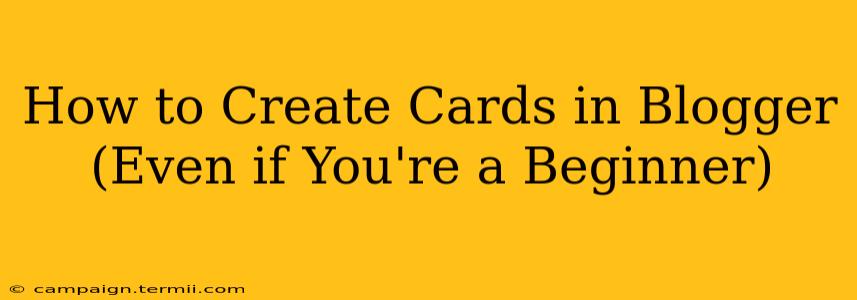 How to Create Cards in Blogger (Even if You're a Beginner)