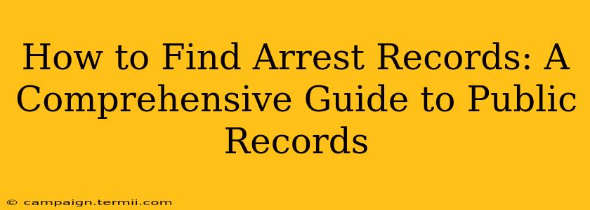 How to Find Arrest Records: A Comprehensive Guide to Public Records