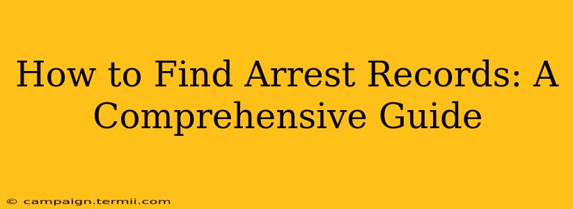 How to Find Arrest Records: A Comprehensive Guide