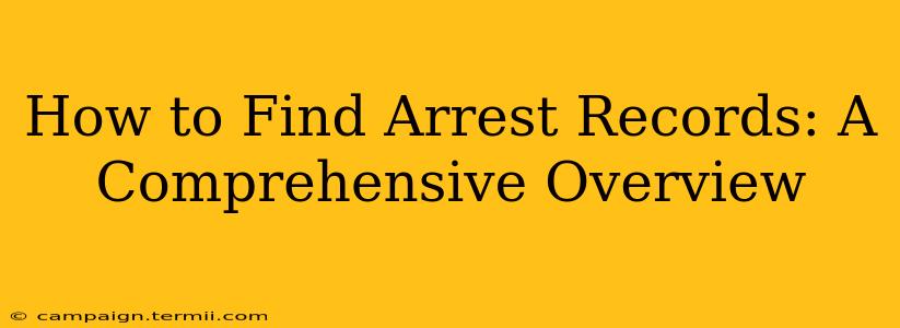 How to Find Arrest Records: A Comprehensive Overview