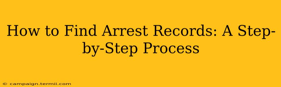 How to Find Arrest Records: A Step-by-Step Process