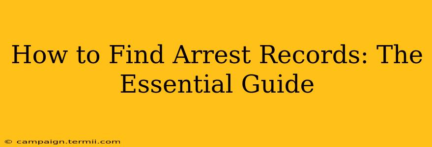 How to Find Arrest Records: The Essential Guide