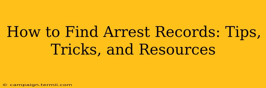 How to Find Arrest Records: Tips, Tricks, and Resources