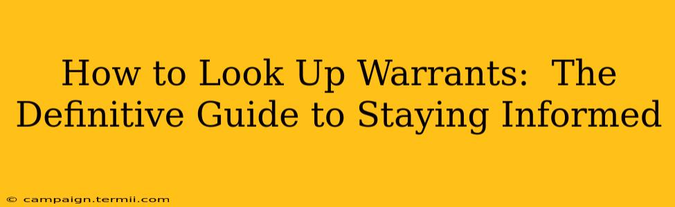 How to Look Up Warrants:  The Definitive Guide to Staying Informed