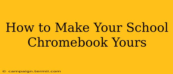 How to Make Your School Chromebook Yours