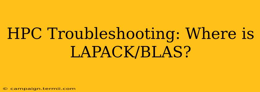 HPC Troubleshooting: Where is LAPACK/BLAS?