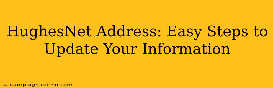 HughesNet Address: Easy Steps to Update Your Information