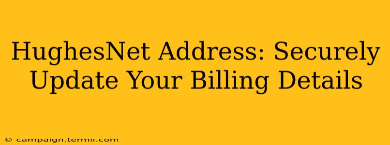 HughesNet Address: Securely Update Your Billing Details