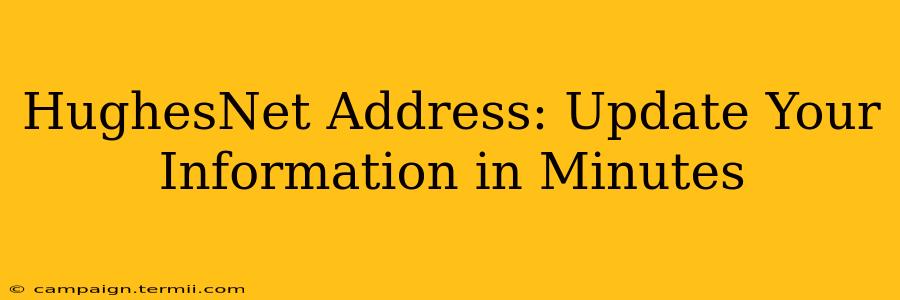 HughesNet Address: Update Your Information in Minutes