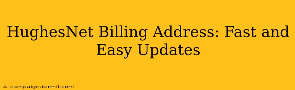 HughesNet Billing Address: Fast and Easy Updates