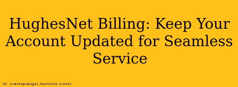 HughesNet Billing: Keep Your Account Updated for Seamless Service