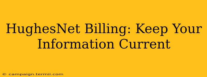 HughesNet Billing: Keep Your Information Current