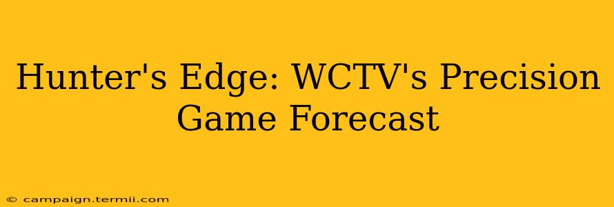 Hunter's Edge: WCTV's Precision Game Forecast