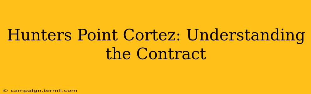 Hunters Point Cortez: Understanding the Contract