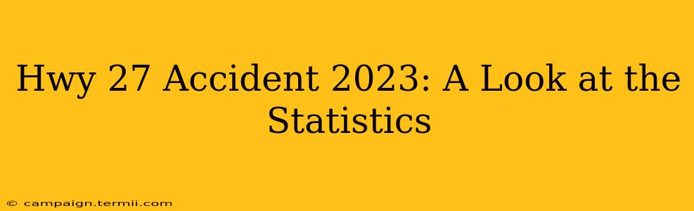 Hwy 27 Accident 2023: A Look at the Statistics