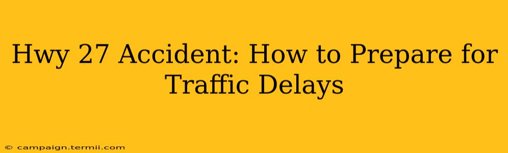 Hwy 27 Accident: How to Prepare for Traffic Delays