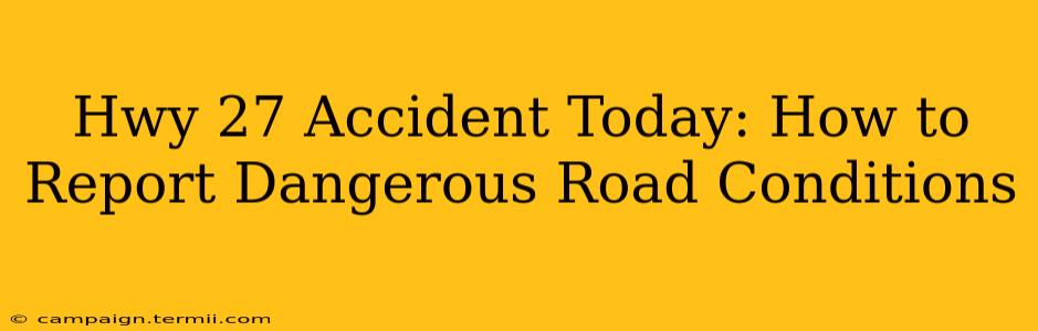 Hwy 27 Accident Today: How to Report Dangerous Road Conditions