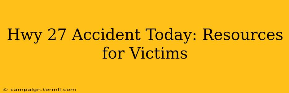 Hwy 27 Accident Today: Resources for Victims