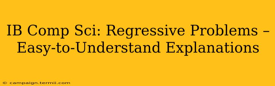 IB Comp Sci: Regressive Problems – Easy-to-Understand Explanations