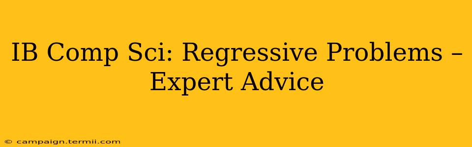 IB Comp Sci: Regressive Problems – Expert Advice