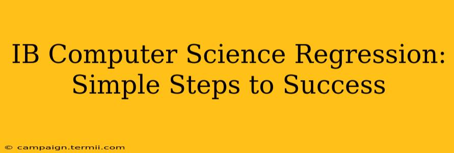 IB Computer Science Regression: Simple Steps to Success