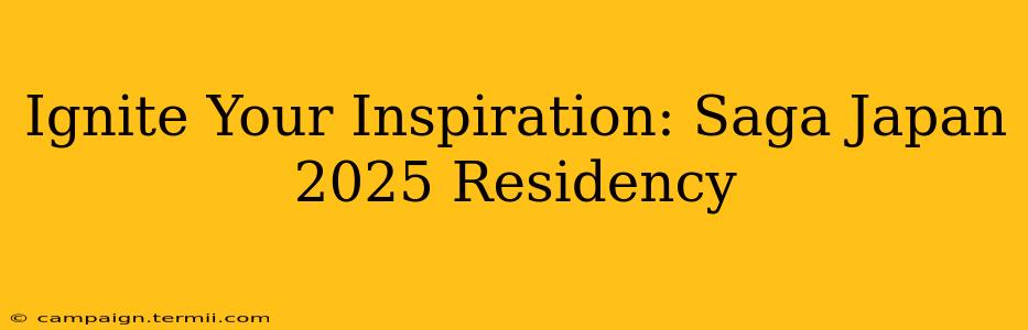 Ignite Your Inspiration: Saga Japan 2025 Residency