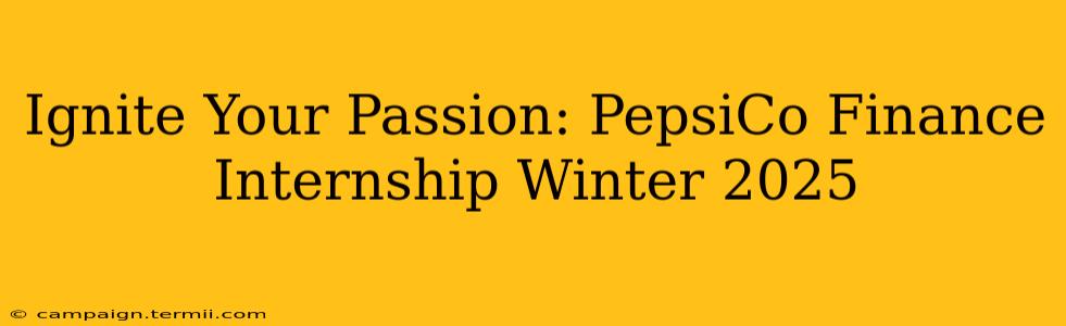 Ignite Your Passion: PepsiCo Finance Internship Winter 2025