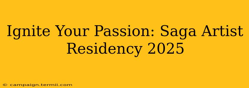 Ignite Your Passion: Saga Artist Residency 2025