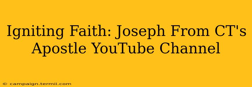 Igniting Faith: Joseph From CT's Apostle YouTube Channel