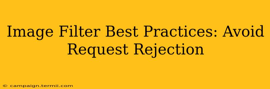 Image Filter Best Practices: Avoid Request Rejection